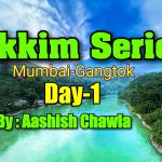 SIKKIM SERIES/Mumbai to Gangtok/ Day-1