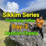 Sikkim Series | Lachung-Yumthang Valley-Lachen| Day 3